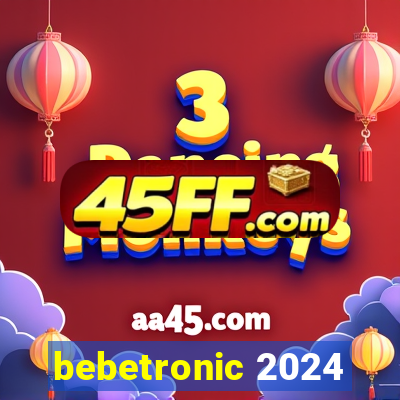 bebetronic 2024